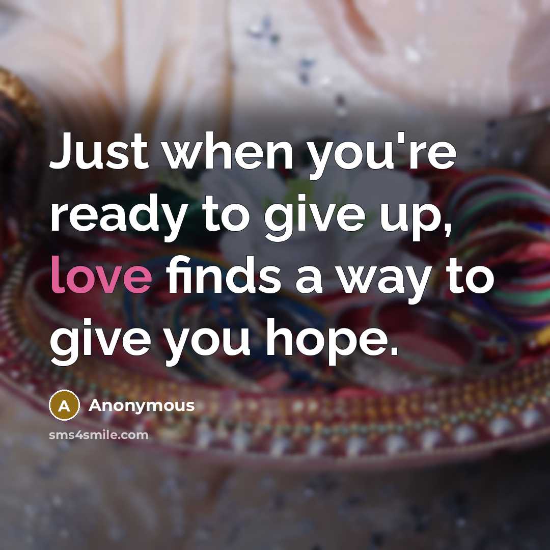 “Just when you're ready to give up, love finds a…” quote by Anonymous