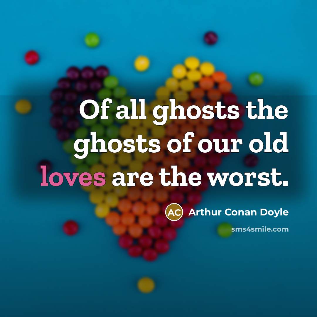 “Of all ghosts the ghosts of our old loves are…” quote by Arthur Conan Doyle