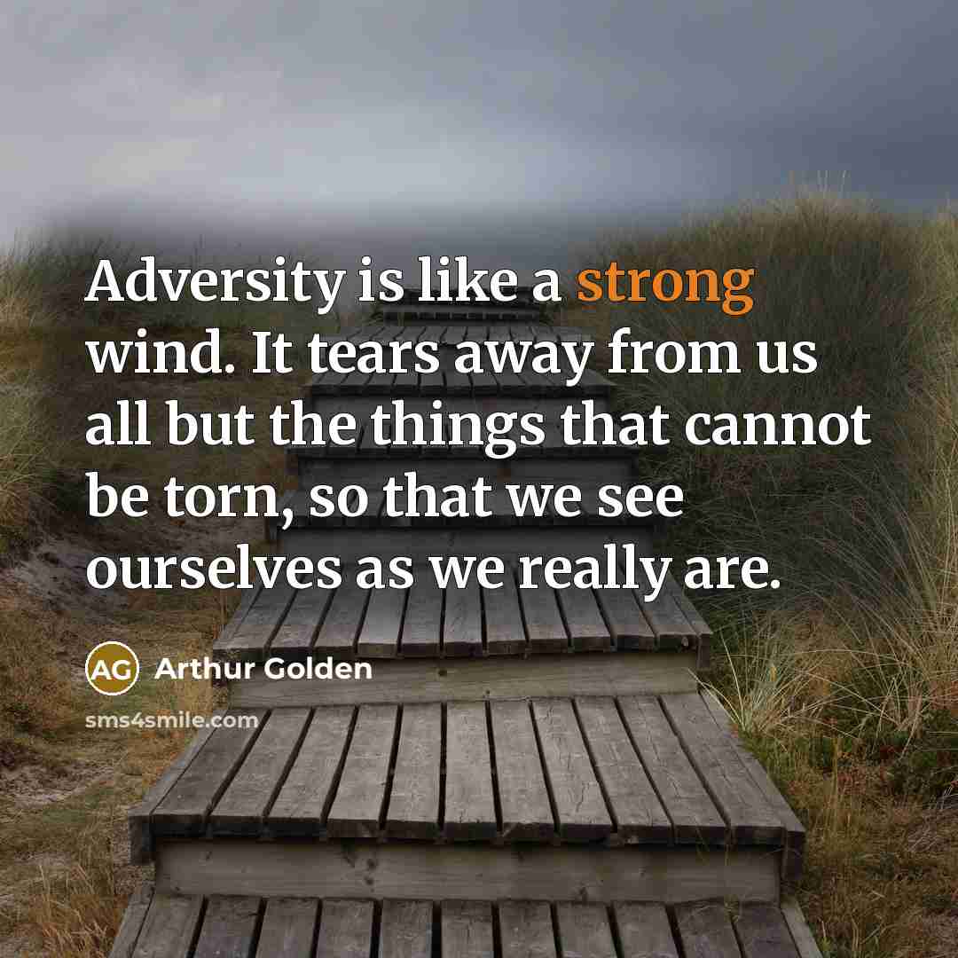 “Adversity is like a strong wind. It tears away from…” quote by Arthur Golden