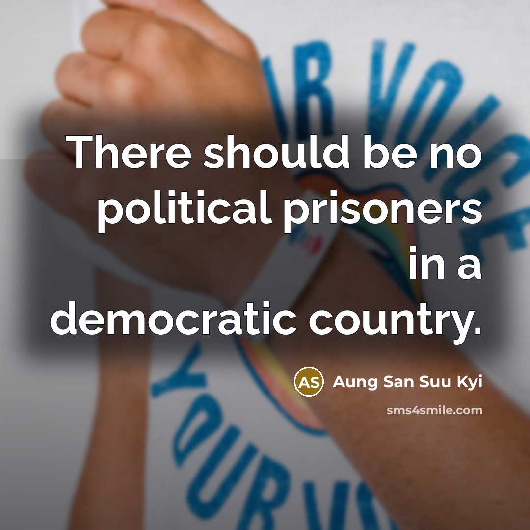 “There should be no political prisoners in a democratic country.…” quote by Aung San Suu Kyi