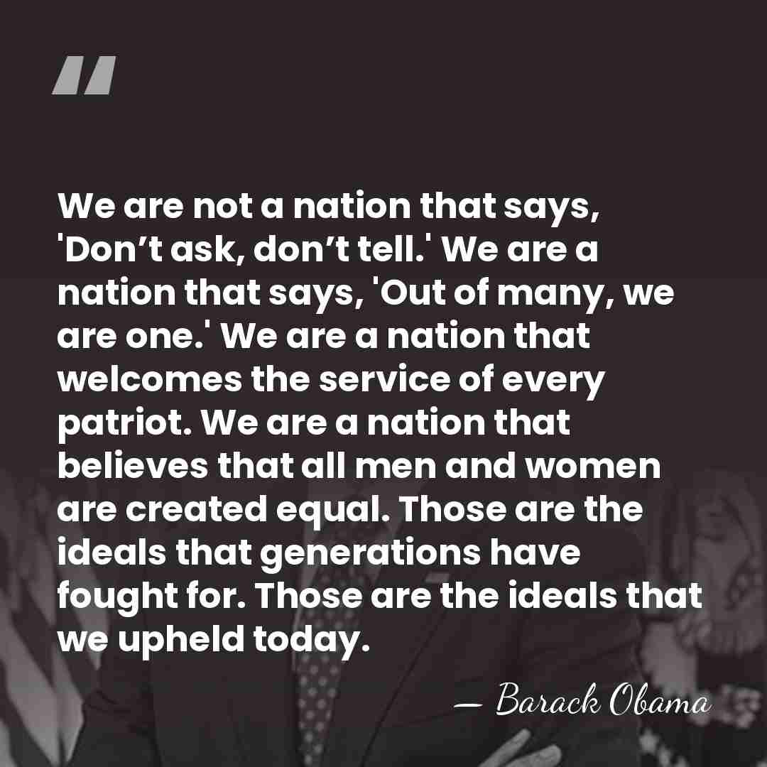 We are not a nation that says, 'Don’t ask, don’t tell.' We&hellip; - Barack Obama
