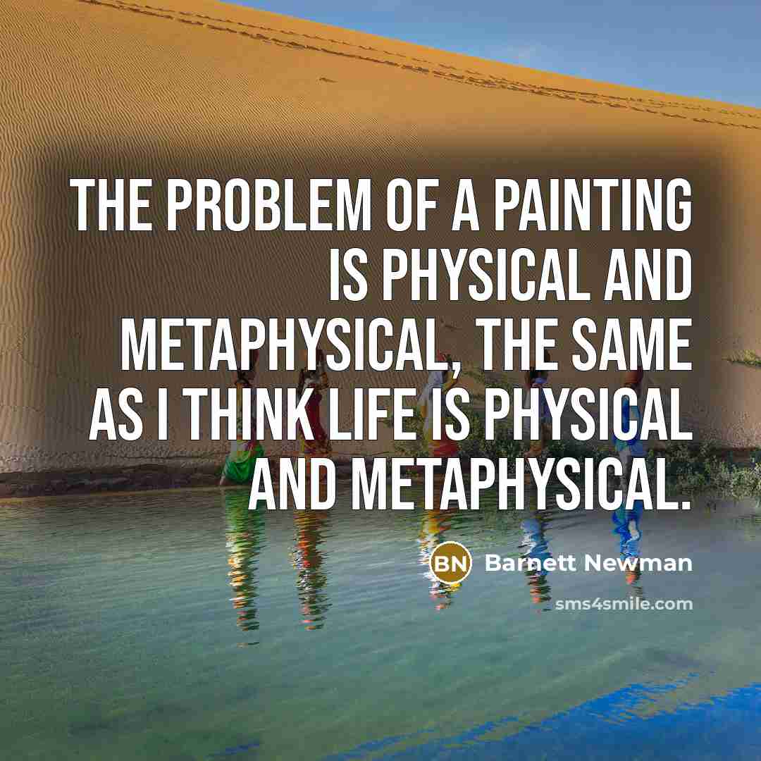 “The problem of a painting is physical and metaphysical, the…” quote by Barnett Newman