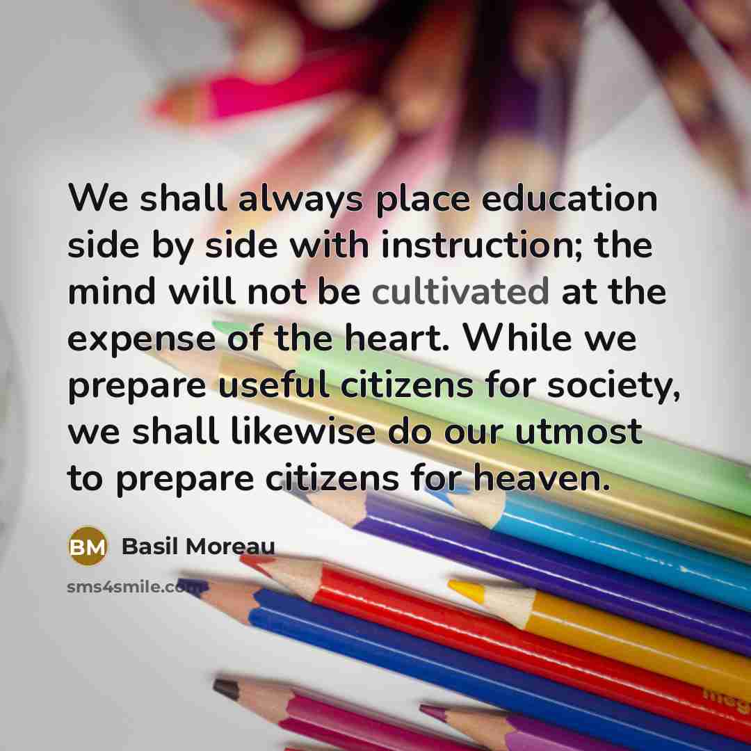 “We shall always place education side by side with instruction;…” quote by Basil Moreau