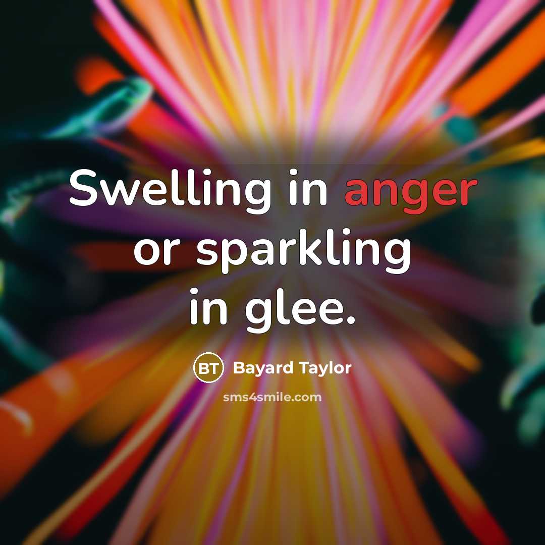 “Swelling in anger or sparkling in glee.…” quote by Bayard Taylor