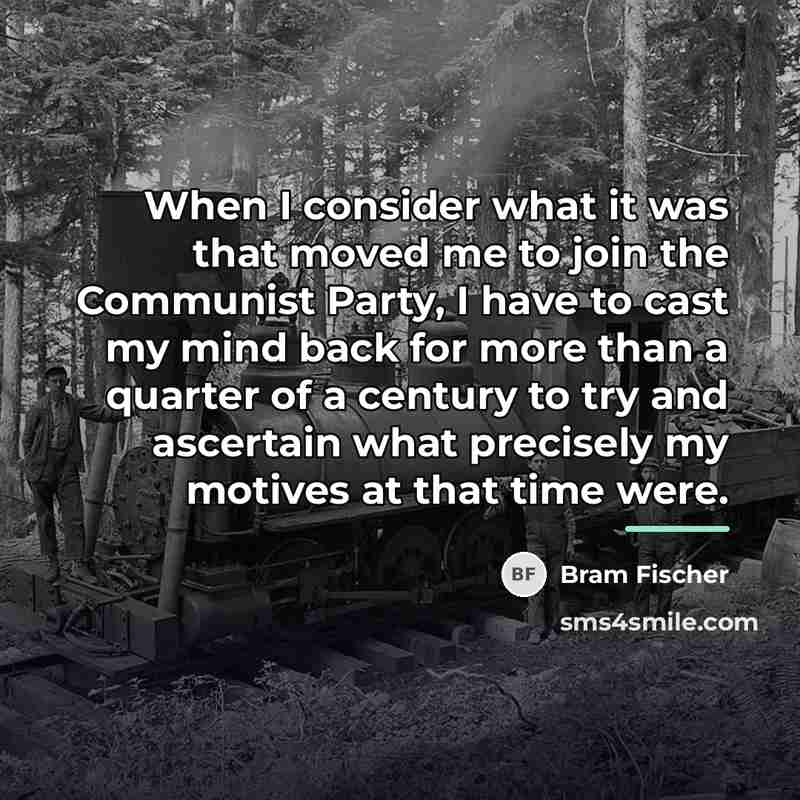 “When I consider what it was that moved me to…” quote by Bram Fischer