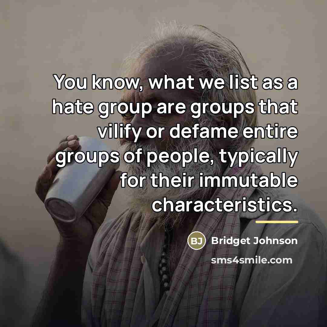 “You know, what we list as a hate group are…” quote by Bridget Johnson