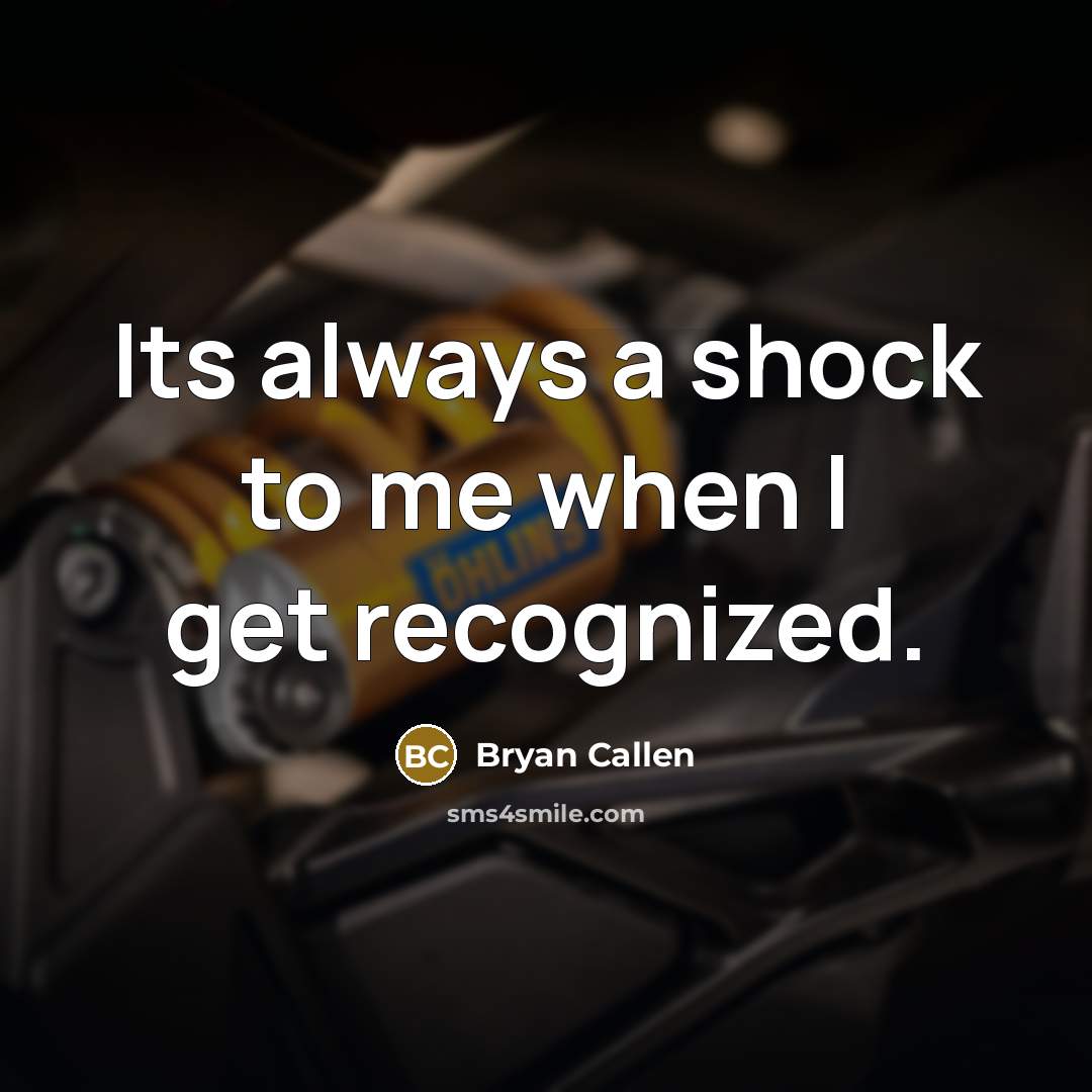 “Its always a shock to me when I get recognized.…” quote by Bryan Callen