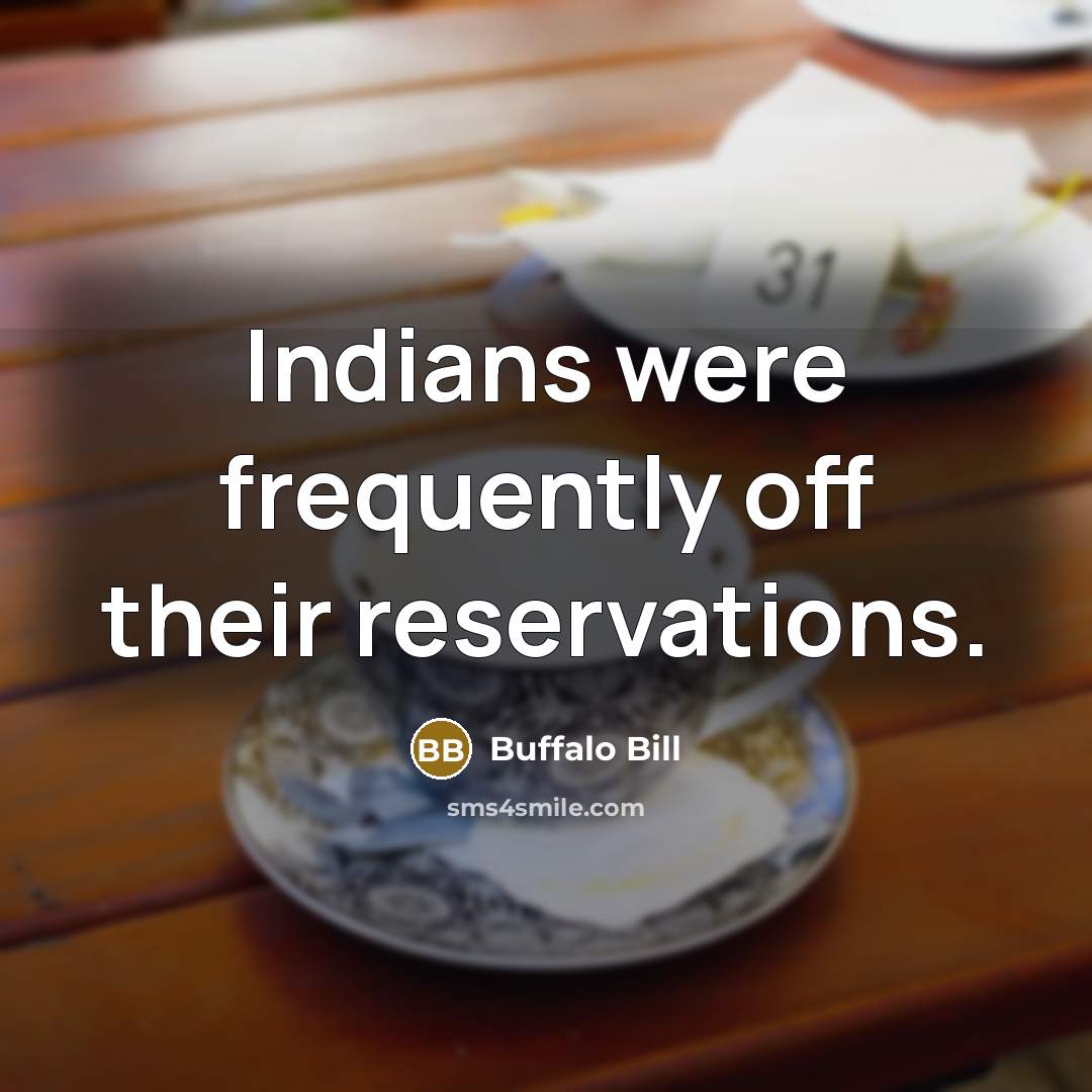 “Indians were frequently off their reservations.…” quote by Buffalo Bill
