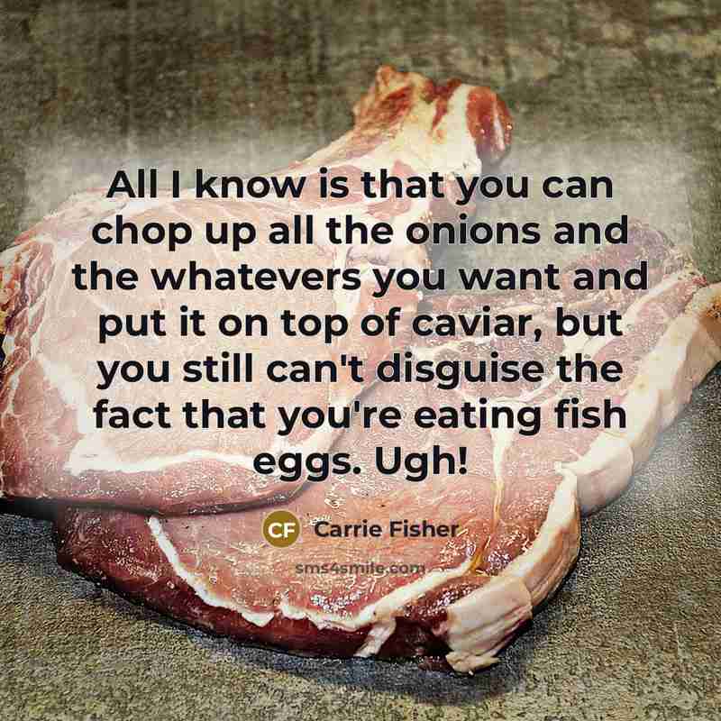 “All I know is that you can chop up all…” quote by Carrie Fisher