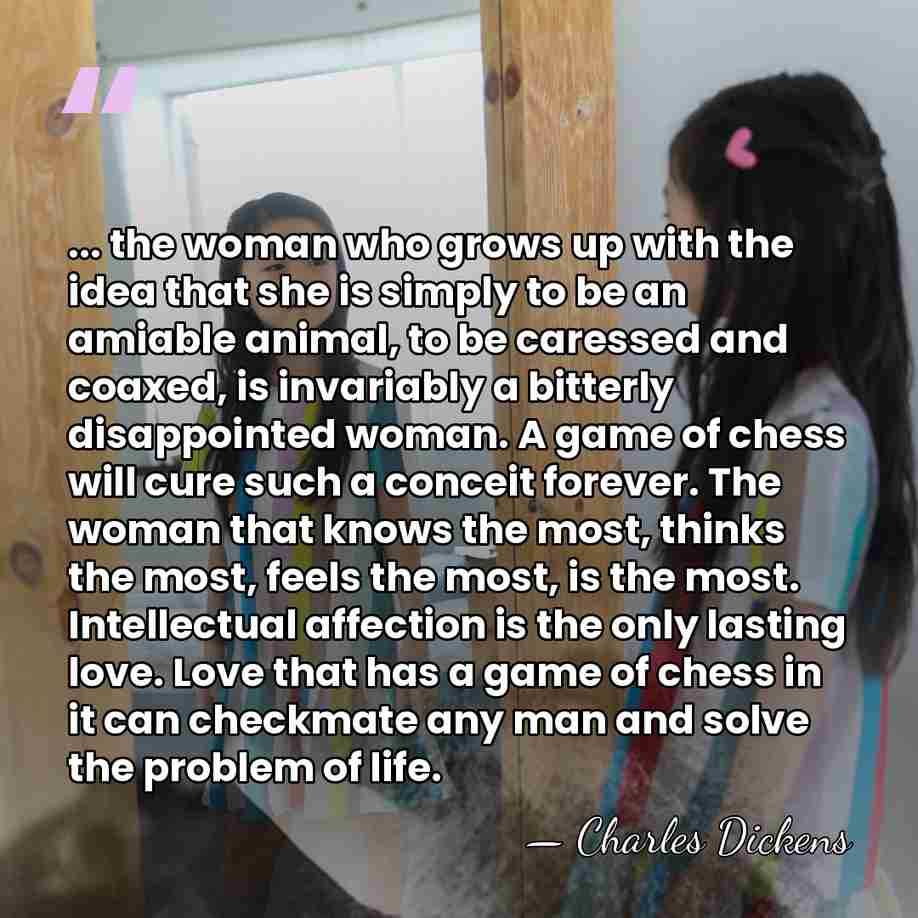 ... the woman who grows up with the idea that she is&hellip; - Charles Dickens
