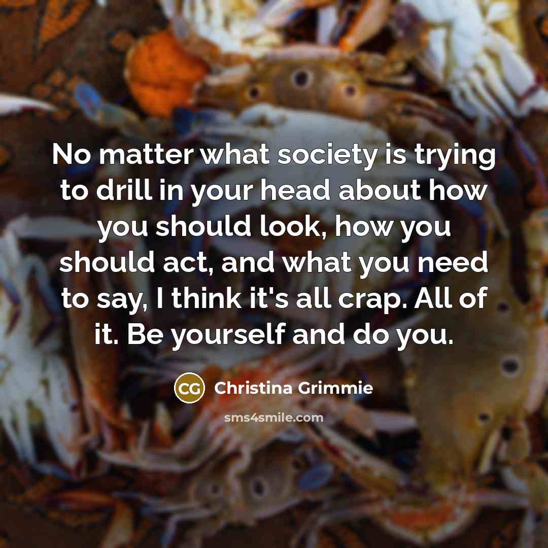 “No matter what society is trying to drill in your…” quote by Christina Grimmie