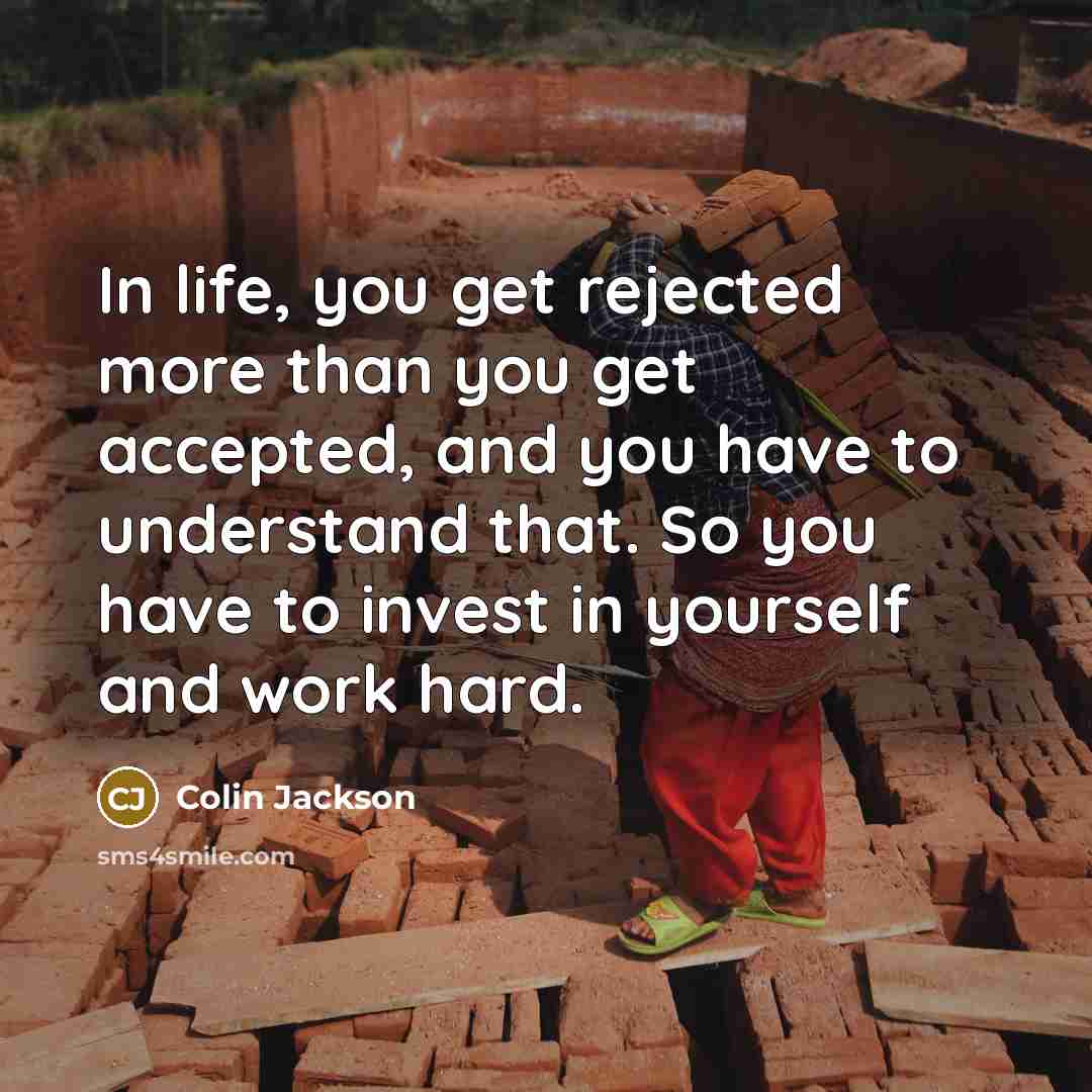 “In life, you get rejected more than you get accepted,…” quote by Colin Jackson