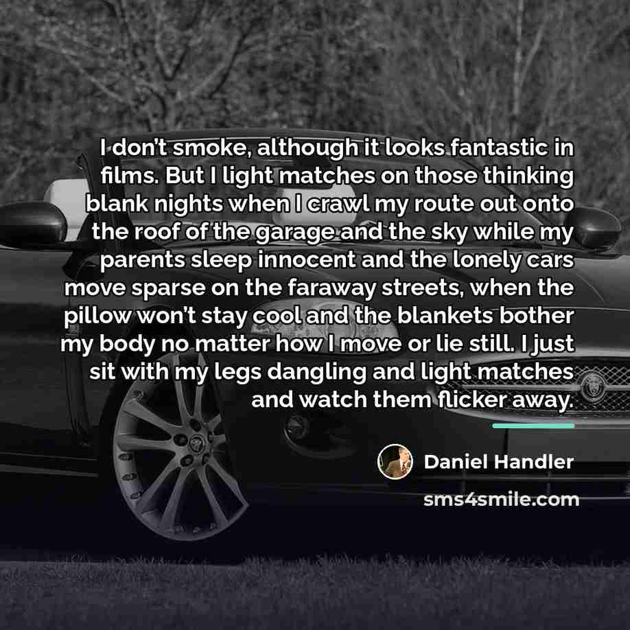 “I don’t smoke, although it looks fantastic in films. But…” quote by Daniel Handler