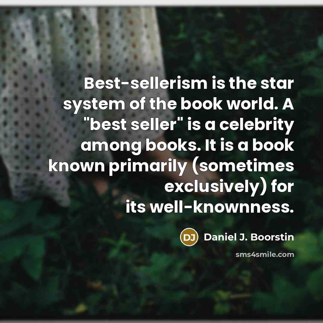 “Best-sellerism is the star system of the book world. A…” quote by Daniel J. Boorstin