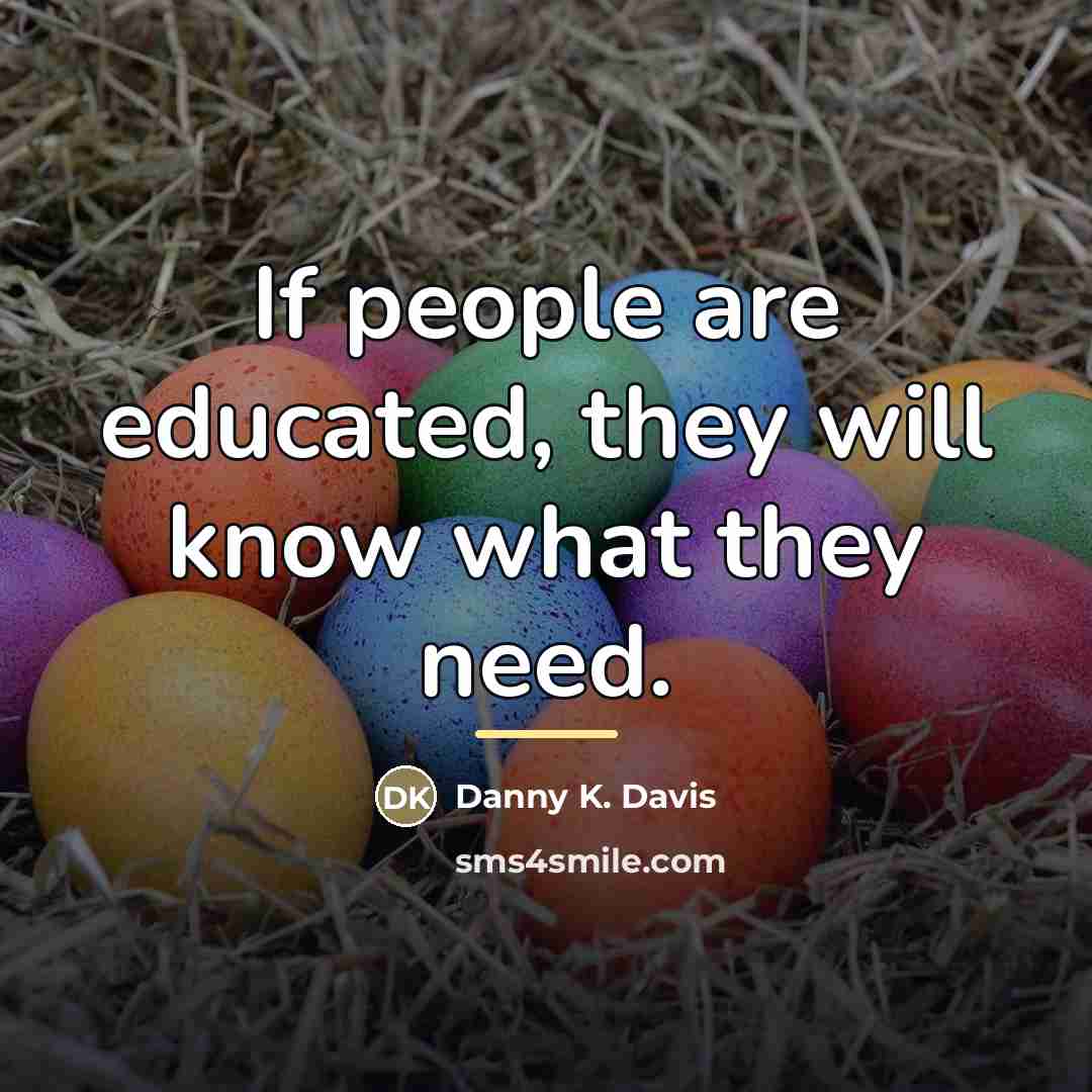 “If people are educated, they will know what they need.…” quote by Danny K. Davis