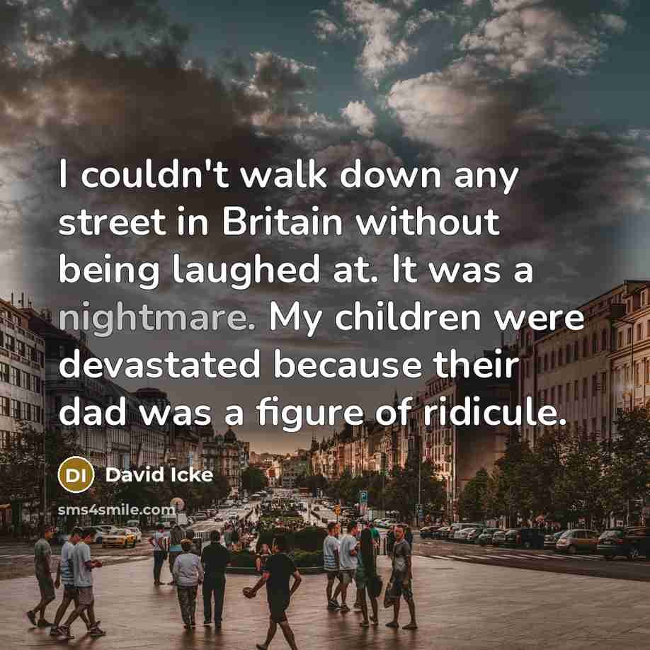 “I couldn't walk down any street in Britain without being…” quote by David Icke