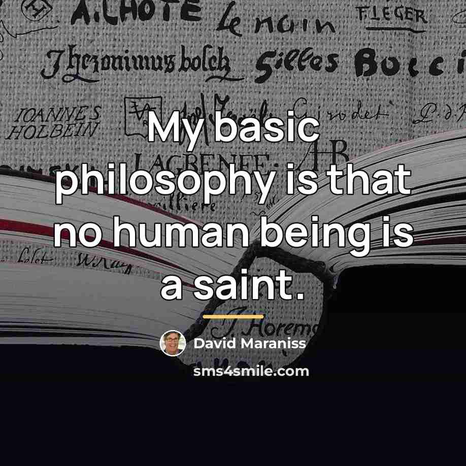 “My basic philosophy is that no human being is a…” quote by David Maraniss