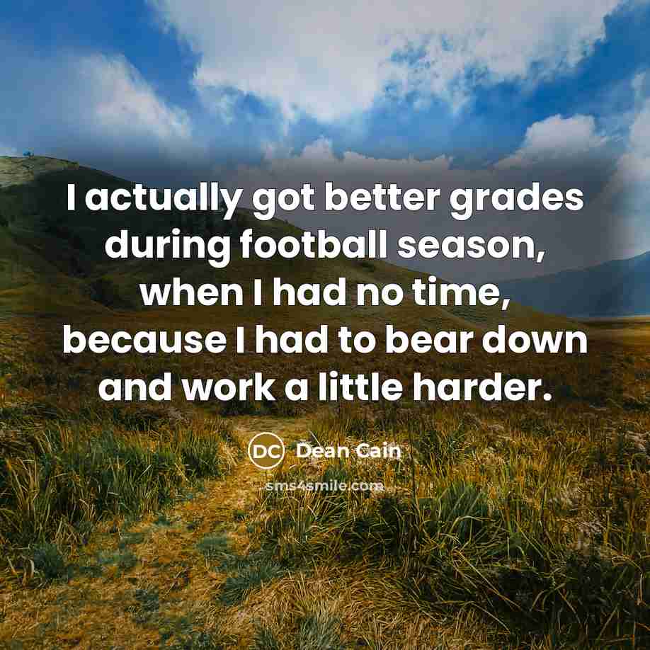 “I actually got better grades during football season, when I…” quote by Dean Cain