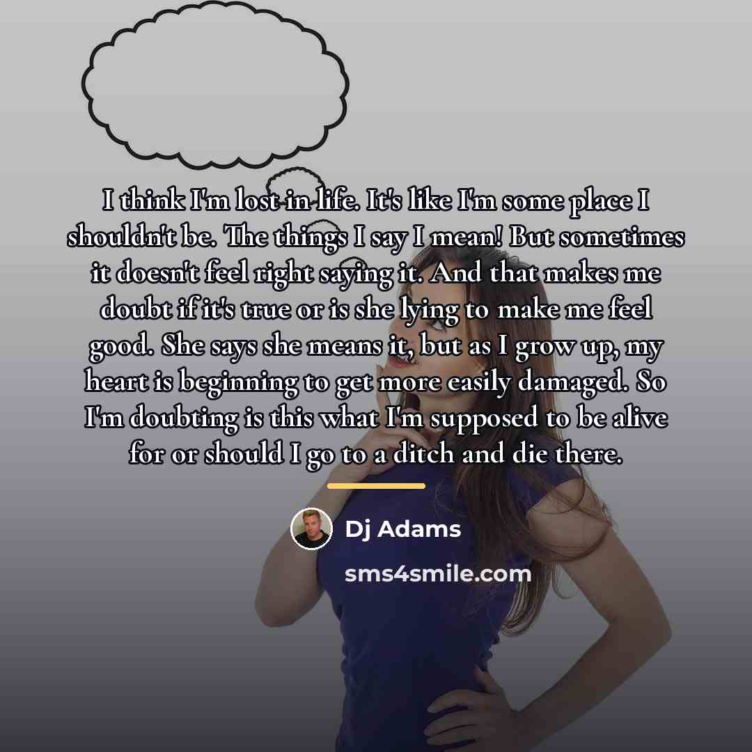 “I think I'm lost in life. It's like I'm some…” quote by DJ Adams