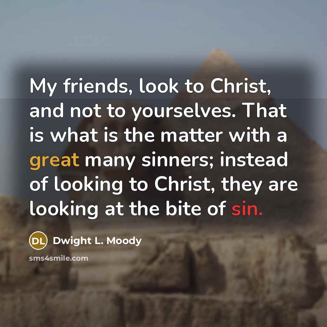 “My friends, look to Christ, and not to yourselves. That…” quote by Dwight L. Moody