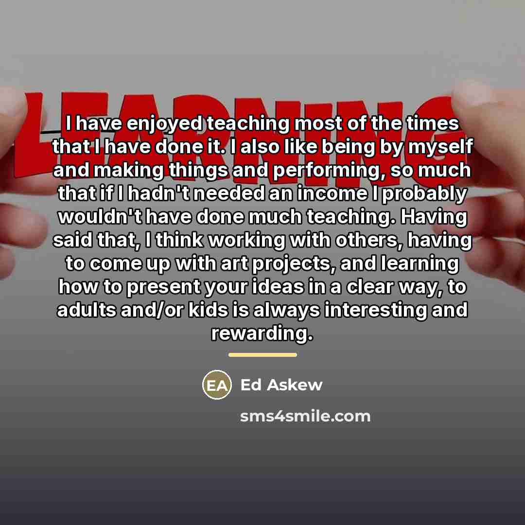 “I have enjoyed teaching most of the times that I…” quote by Ed Askew