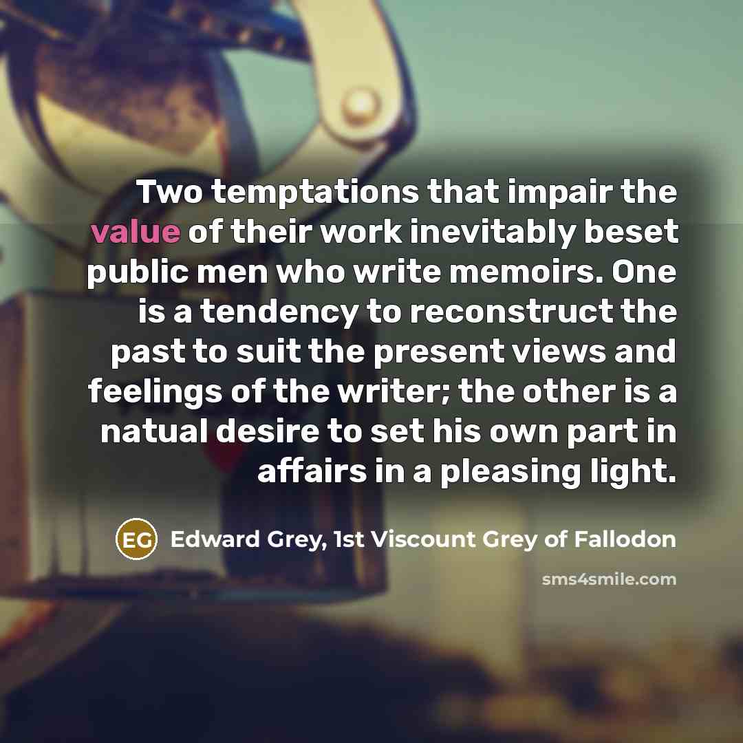 “Two temptations that impair the value of their work inevitably…” quote by Edward Grey, 1st Viscount Grey of Fallodon