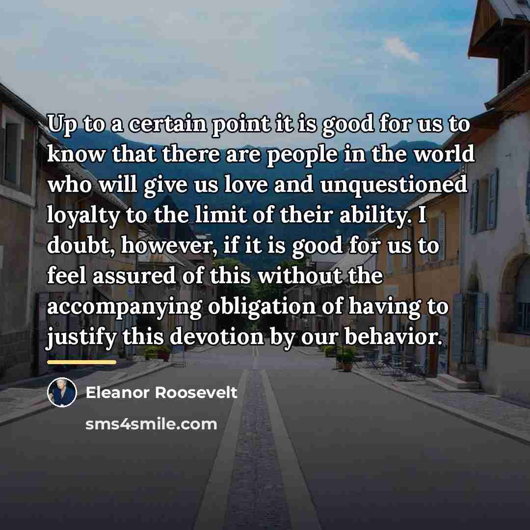 “Up to a certain point it is good for us…” quote by Eleanor Roosevelt
