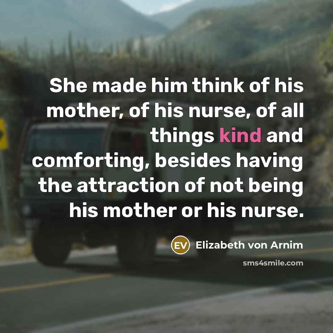 “She made him think of his mother, of his nurse,…” quote by Elizabeth von Arnim
