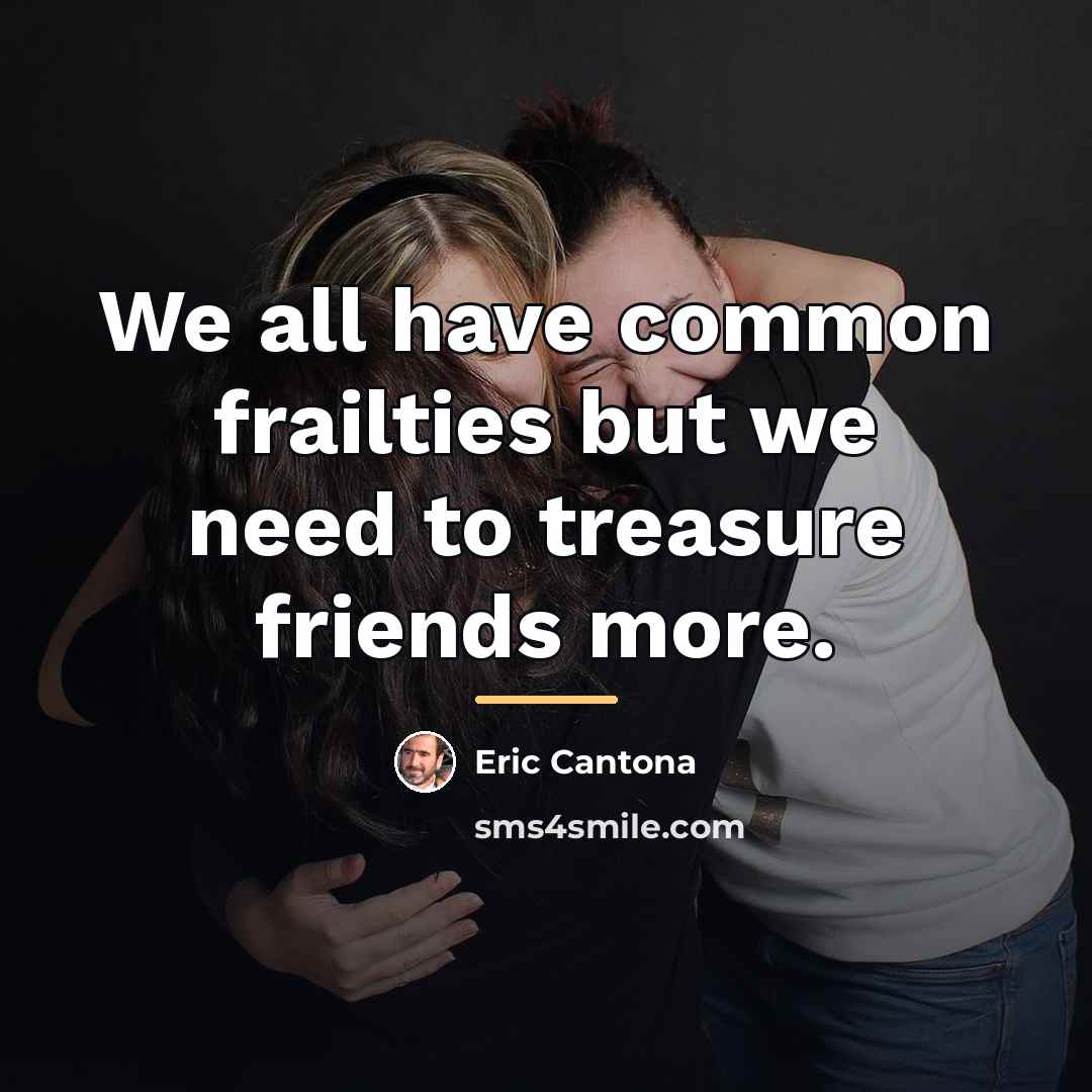 “We all have common frailties but we need to treasure…” quote by Eric Cantona