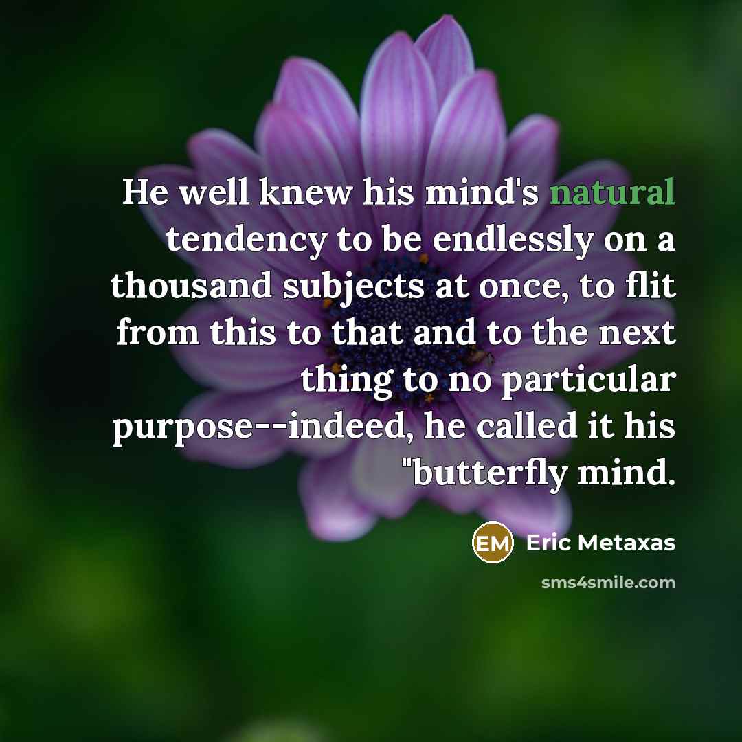 “He well knew his mind's natural tendency to be endlessly…” quote by Eric Metaxas