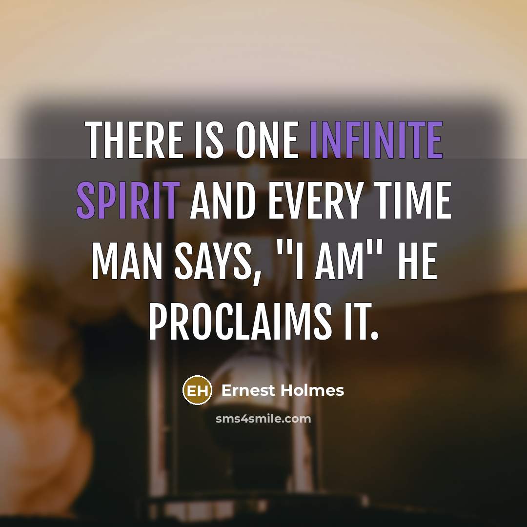 “There is One Infinite Spirit and every time man says,…” quote by Ernest Holmes