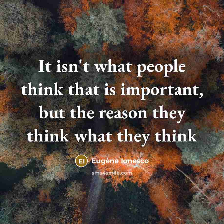 “It isn't what people think that is important, but the…” quote by Eugene Ionesco