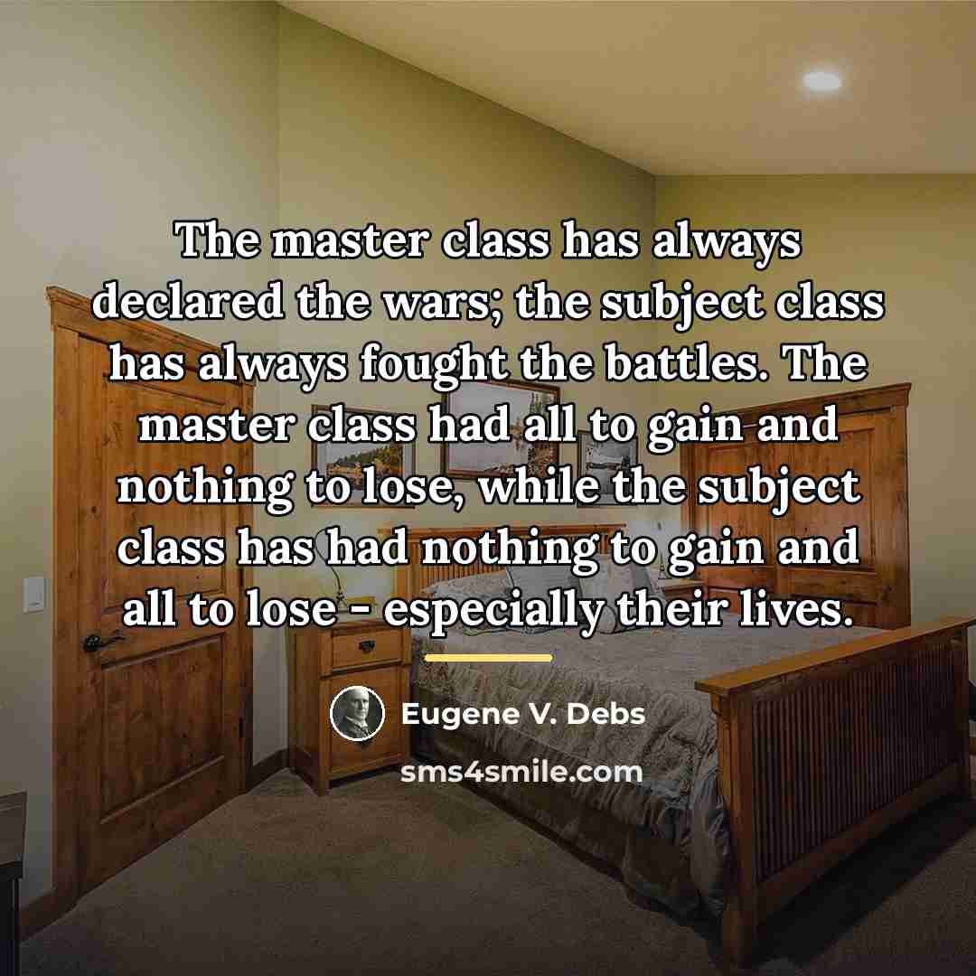 “The master class has always declared the wars; the subject…” quote by Eugene V. Debs