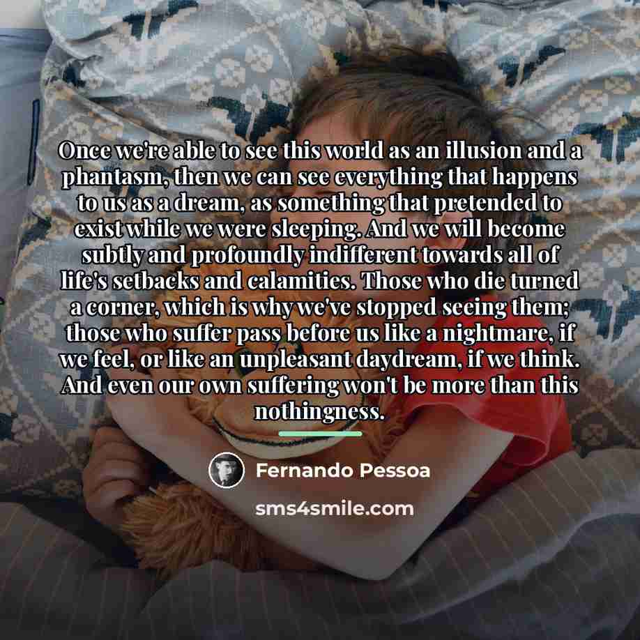“Once we're able to see this world as an illusion…” quote by Fernando Pessoa