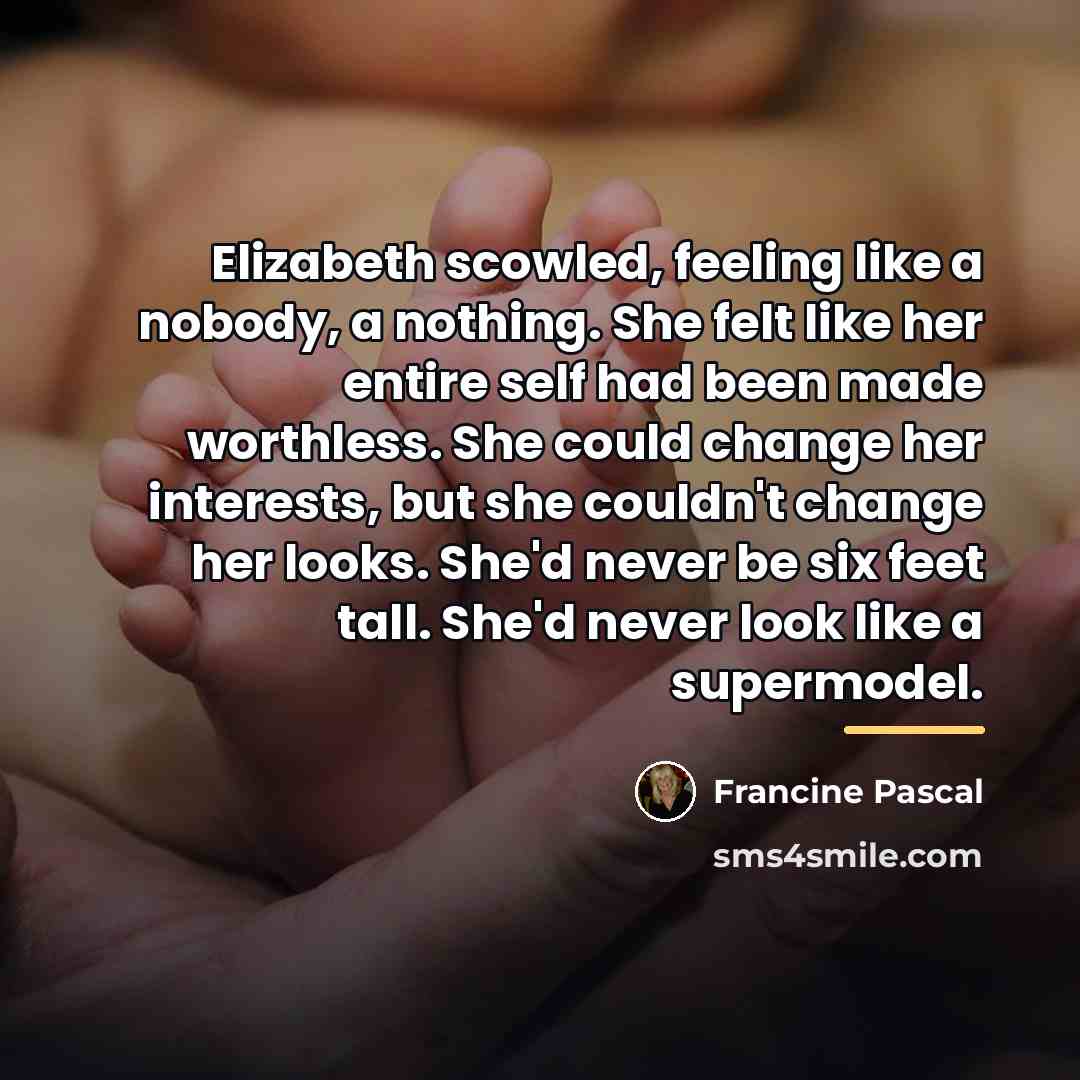 “Elizabeth scowled, feeling like a nobody, a nothing. She felt…” quote by Francine Pascal