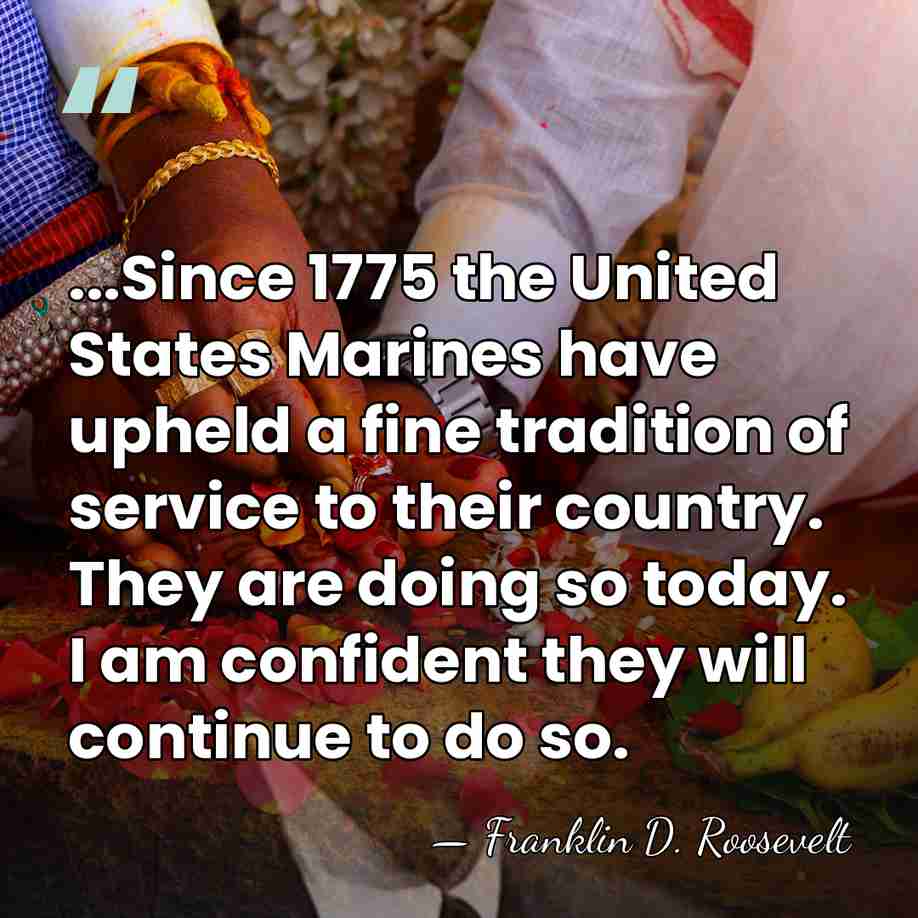 ...Since 1775 the United States Marines have upheld a fine tradition of&hellip; - Franklin D. Roosevelt