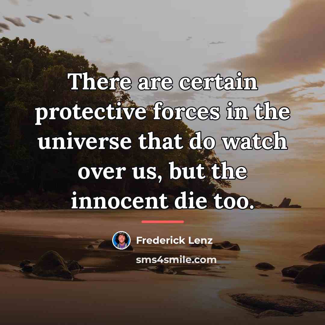 “There are certain protective forces in the universe that do…” quote by Frederick Lenz
