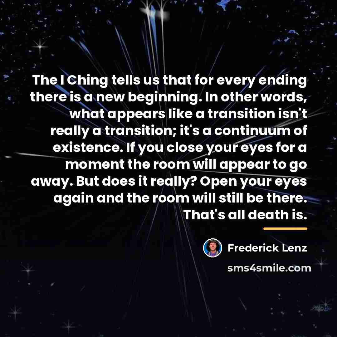 “The I Ching tells us that for every ending there…” quote by Frederick Lenz