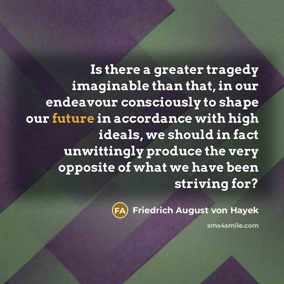 “Is there a greater tragedy imaginable than that, in our…” quote by Friedrich August von Hayek