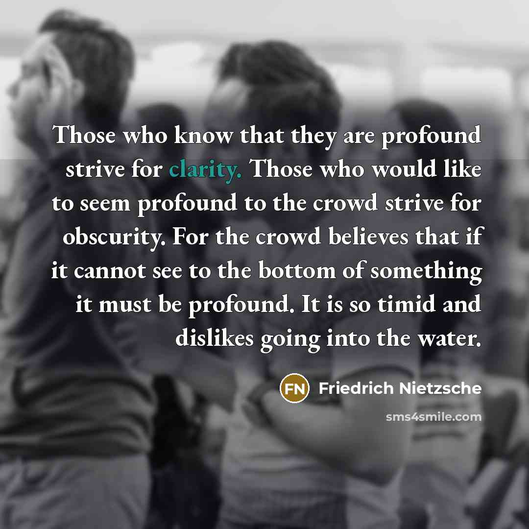“Those who know that they are profound strive for clarity.…” quote by Friedrich Nietzsche
