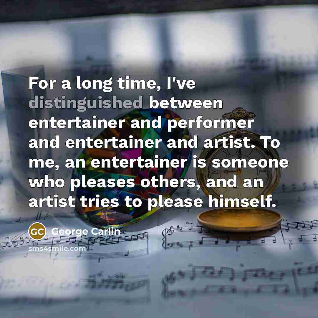 “For a long time, I've distinguished between entertainer and performer…” quote by George Carlin