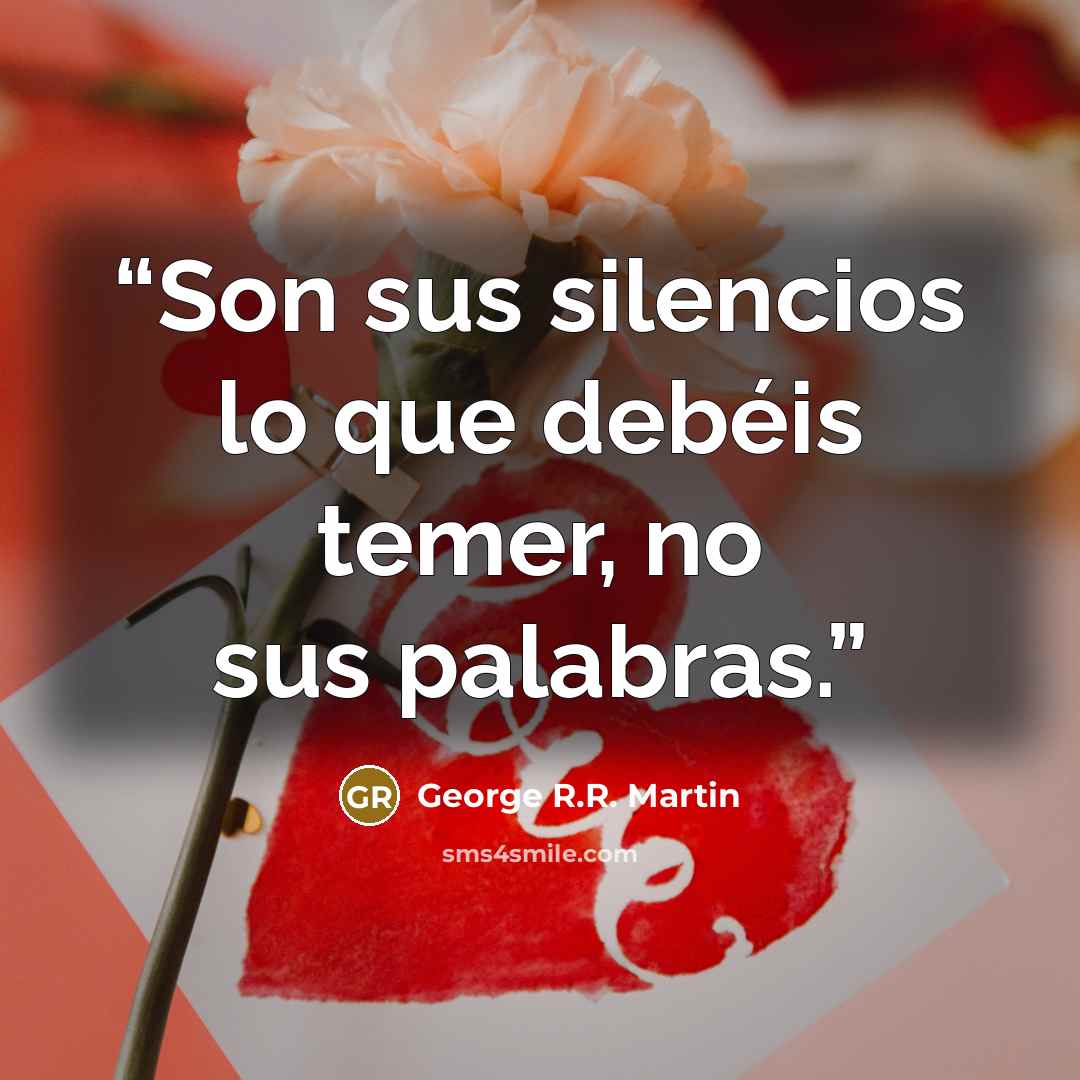 “Son sus silencios lo que debéis temer, no sus palabras.” quote by George R.R. Martin