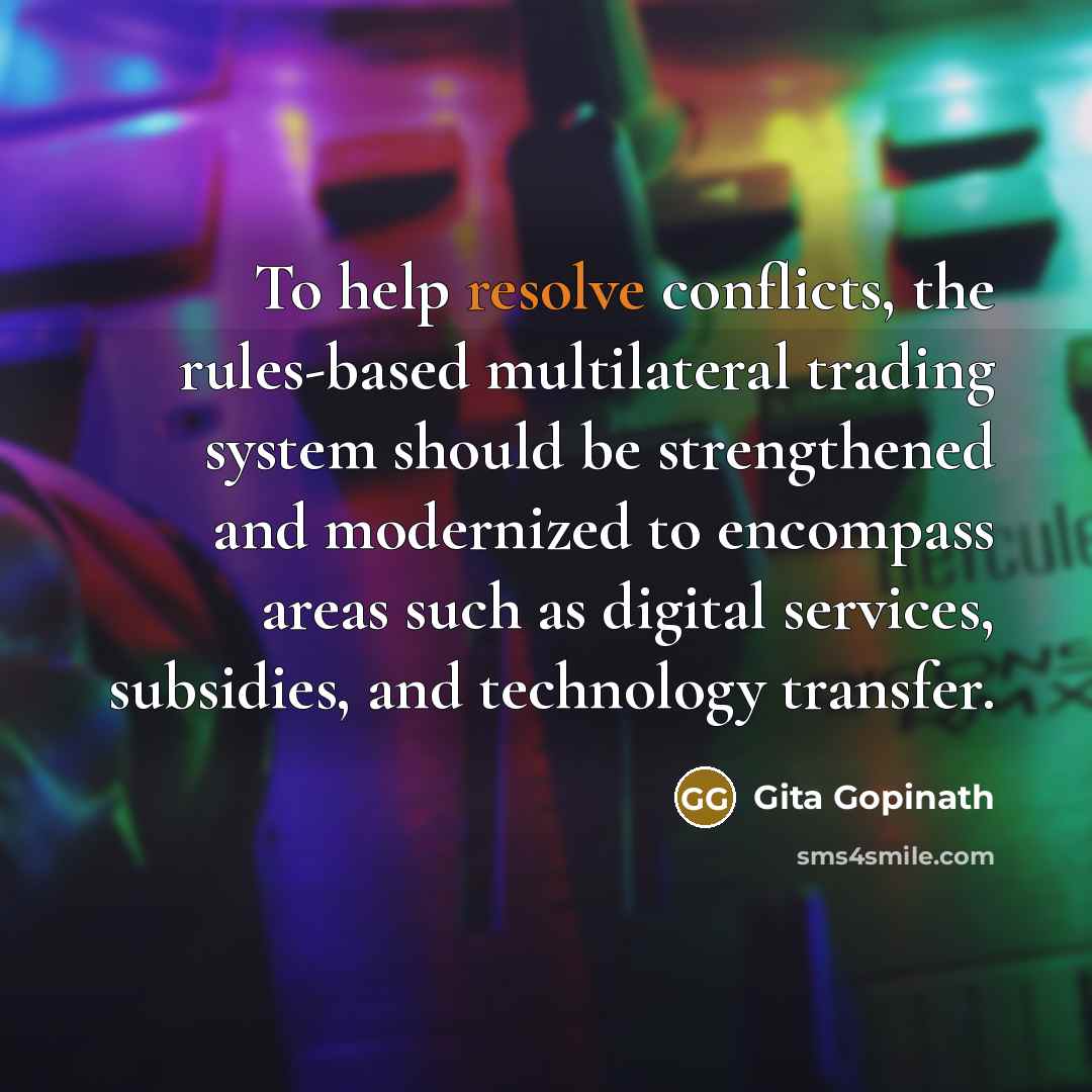 “To help resolve conflicts, the rules-based multilateral trading system should…” quote by Gita Gopinath