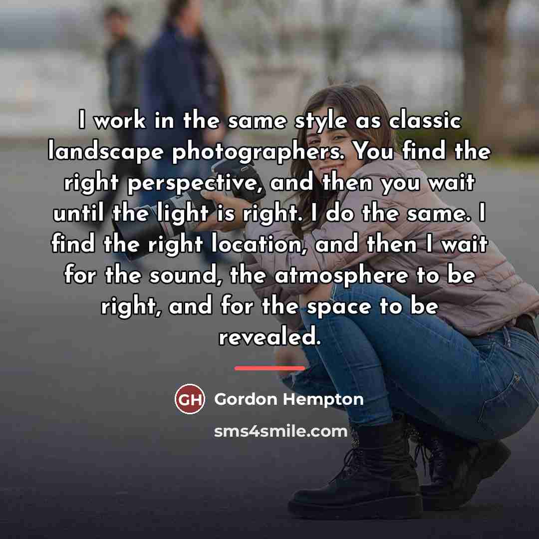 “I work in the same style as classic landscape photographers.…” quote by Gordon Hempton