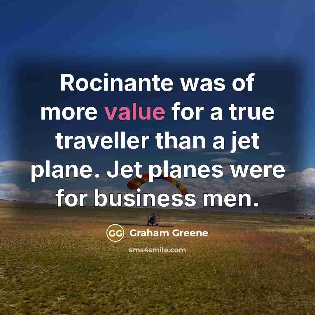 “Rocinante was of more value for a true traveller than…” quote by Graham Greene