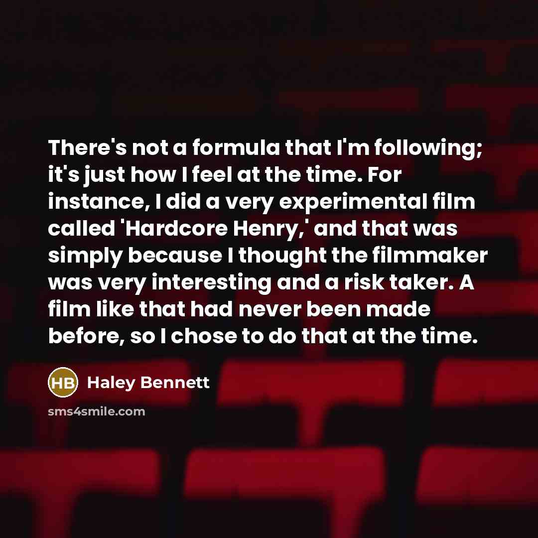 “There's not a formula that I'm following; it's just how…” quote by Haley Bennett