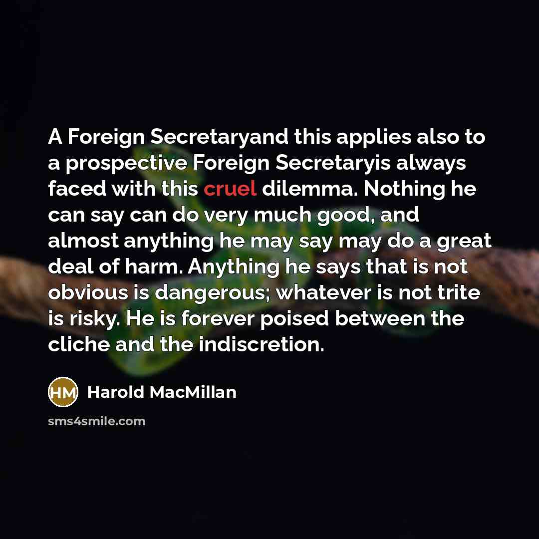 “A Foreign Secretaryand this applies also to a prospective Foreign…” quote by Harold MacMillan