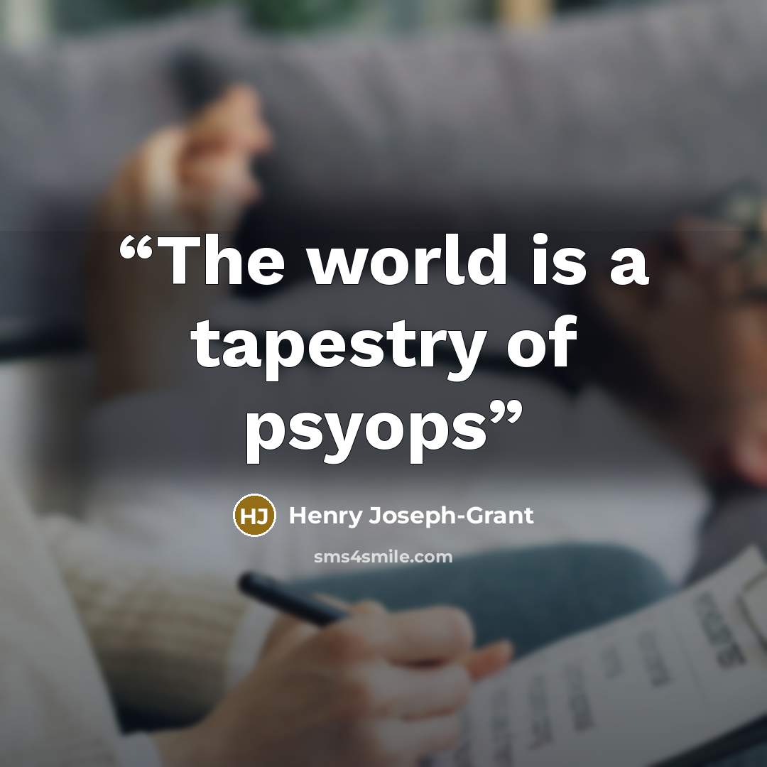 “The world is a tapestry of psyops” quote by Henry Joseph-Grant