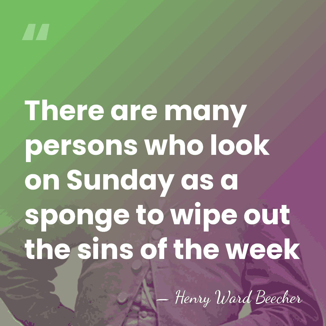 There are many persons who look on Sunday as a sponge to&hellip; - Henry Ward Beecher