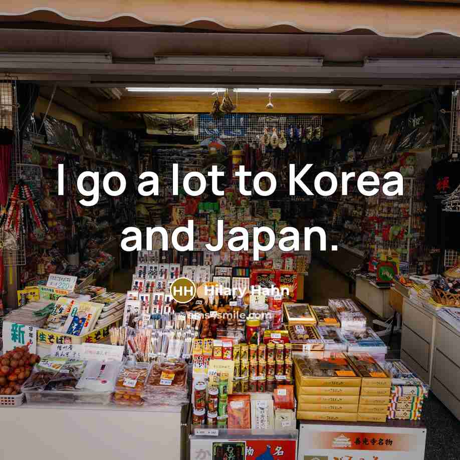 “I go a lot to Korea and Japan.…” quote by Hilary Hahn